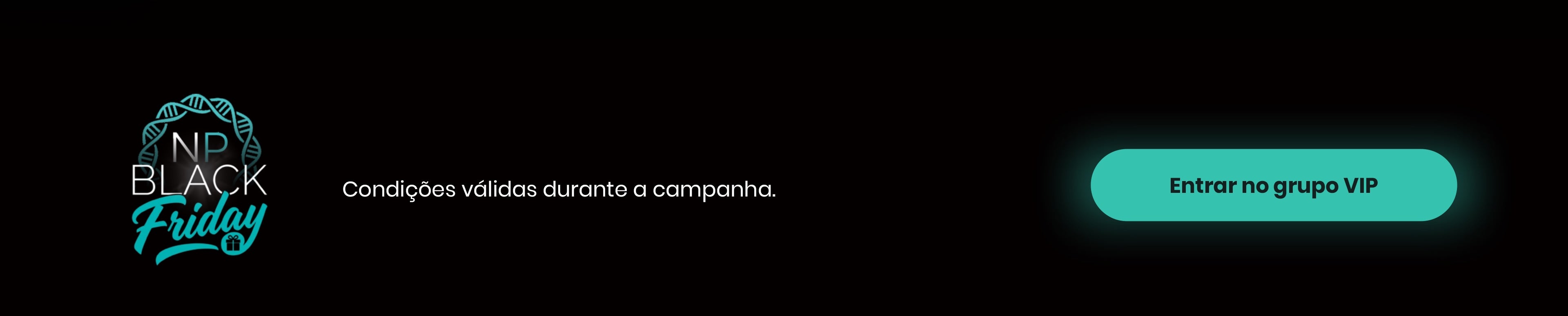 NP Black Friday. Condições válidas durante a campanha. Descontos de até 50%.